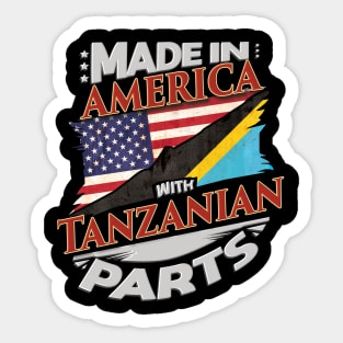 Made In America With Tanzanian Parts - Gift for Tanzanian From Tanzania Sticker